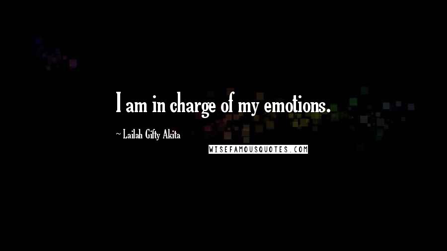 Lailah Gifty Akita Quotes: I am in charge of my emotions.