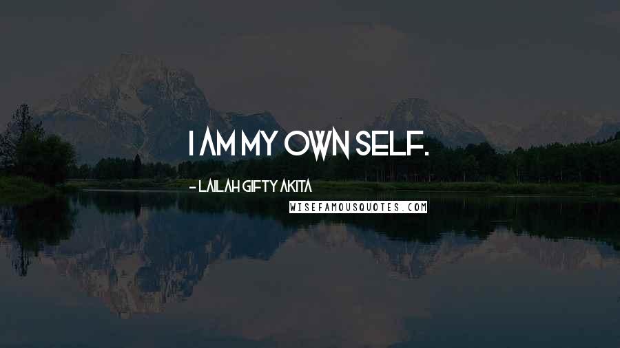 Lailah Gifty Akita Quotes: I am my own self.