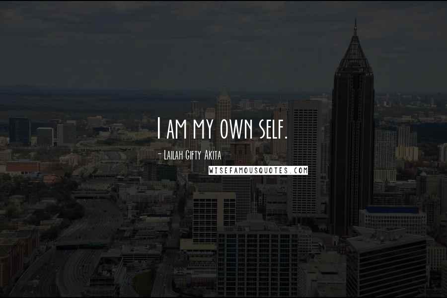 Lailah Gifty Akita Quotes: I am my own self.