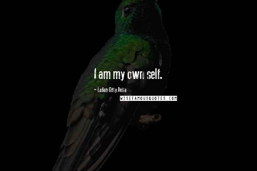Lailah Gifty Akita Quotes: I am my own self.