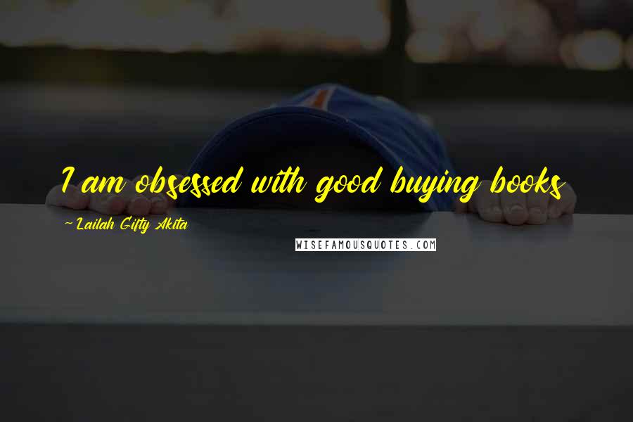 Lailah Gifty Akita Quotes: I am obsessed with good buying books