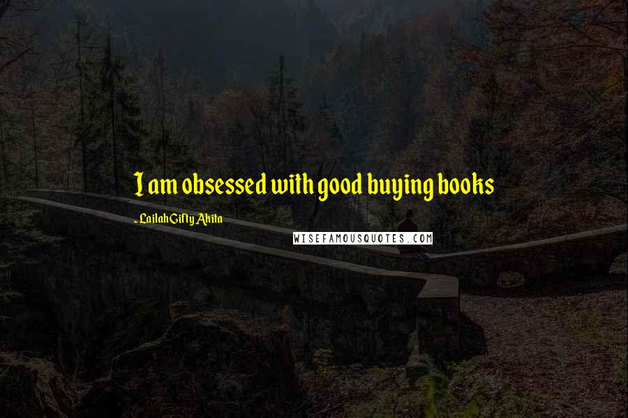 Lailah Gifty Akita Quotes: I am obsessed with good buying books