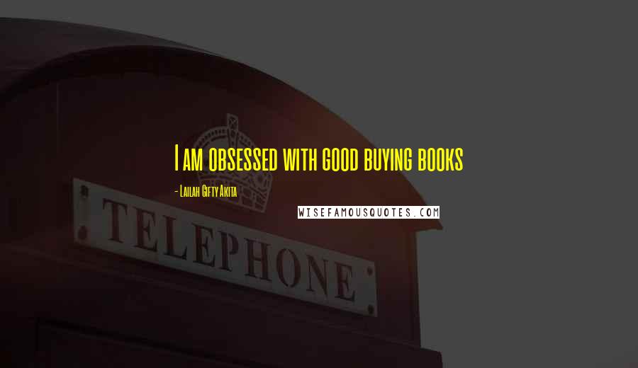 Lailah Gifty Akita Quotes: I am obsessed with good buying books