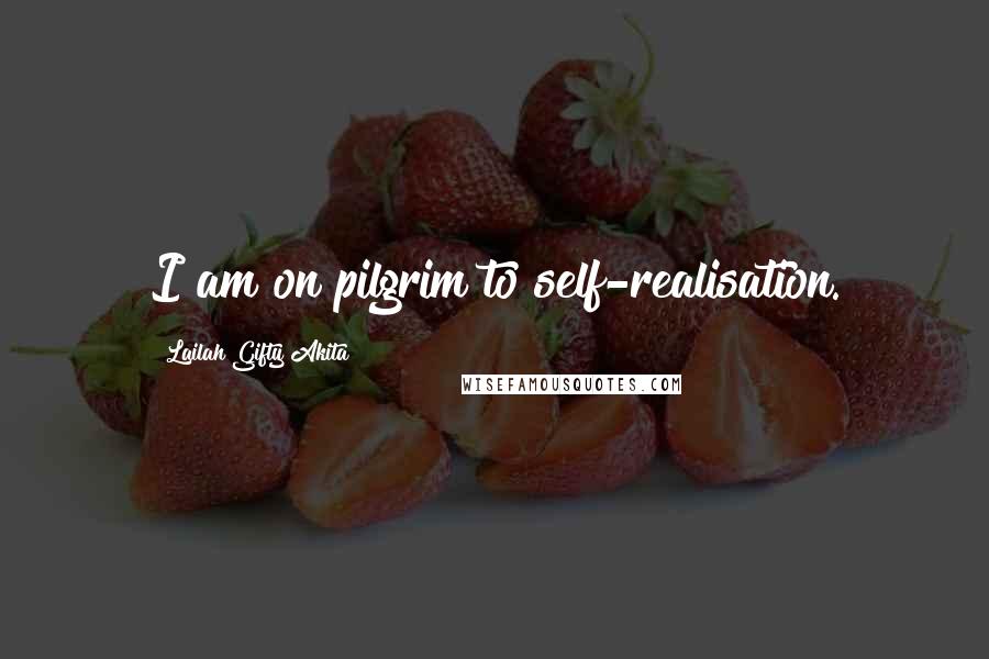 Lailah Gifty Akita Quotes: I am on pilgrim to self-realisation.