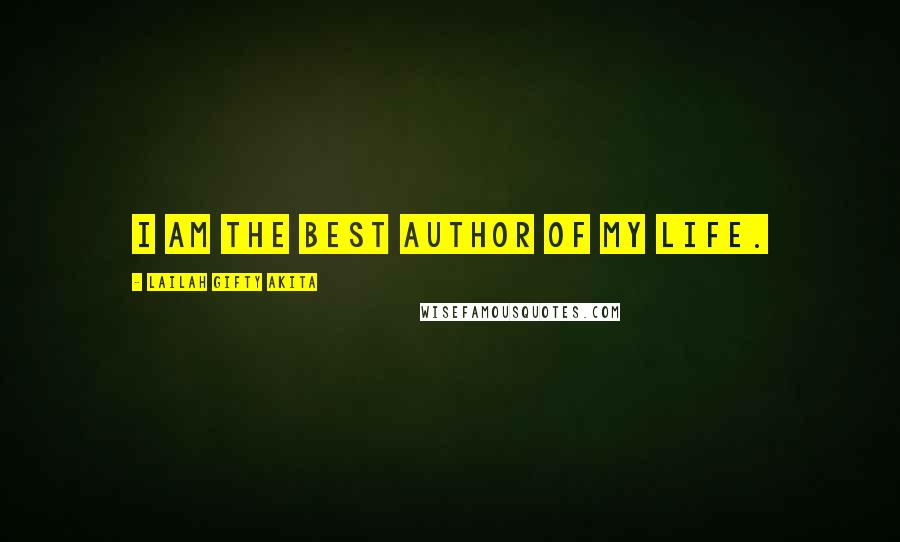 Lailah Gifty Akita Quotes: I am the best author of my life.