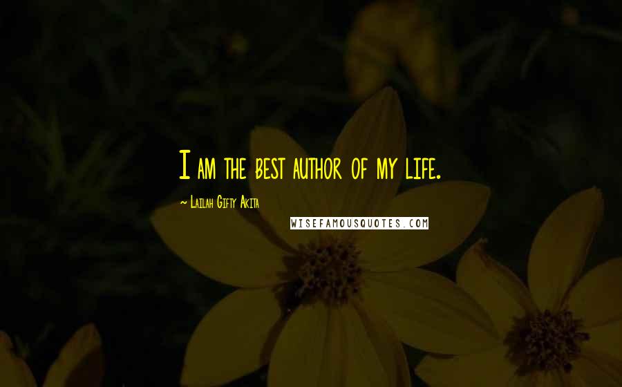 Lailah Gifty Akita Quotes: I am the best author of my life.