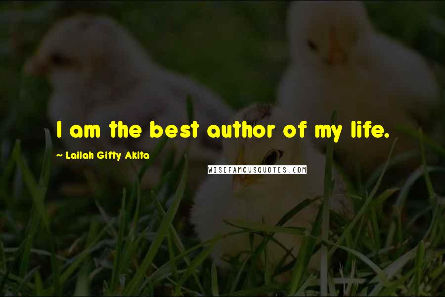 Lailah Gifty Akita Quotes: I am the best author of my life.