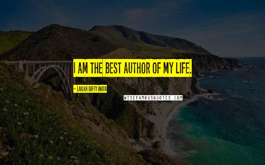 Lailah Gifty Akita Quotes: I am the best author of my life.