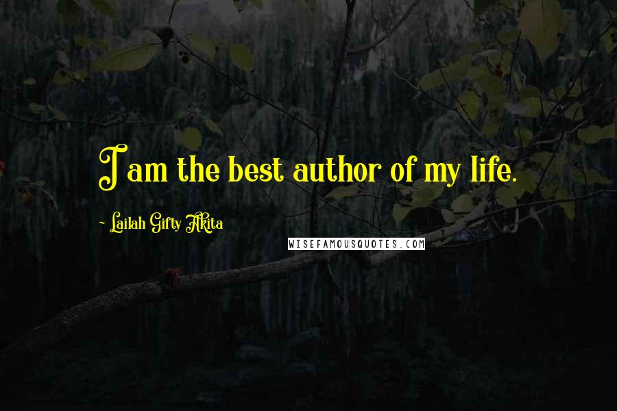 Lailah Gifty Akita Quotes: I am the best author of my life.