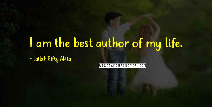 Lailah Gifty Akita Quotes: I am the best author of my life.