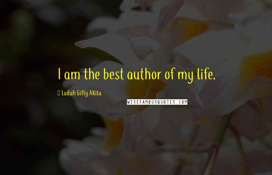 Lailah Gifty Akita Quotes: I am the best author of my life.