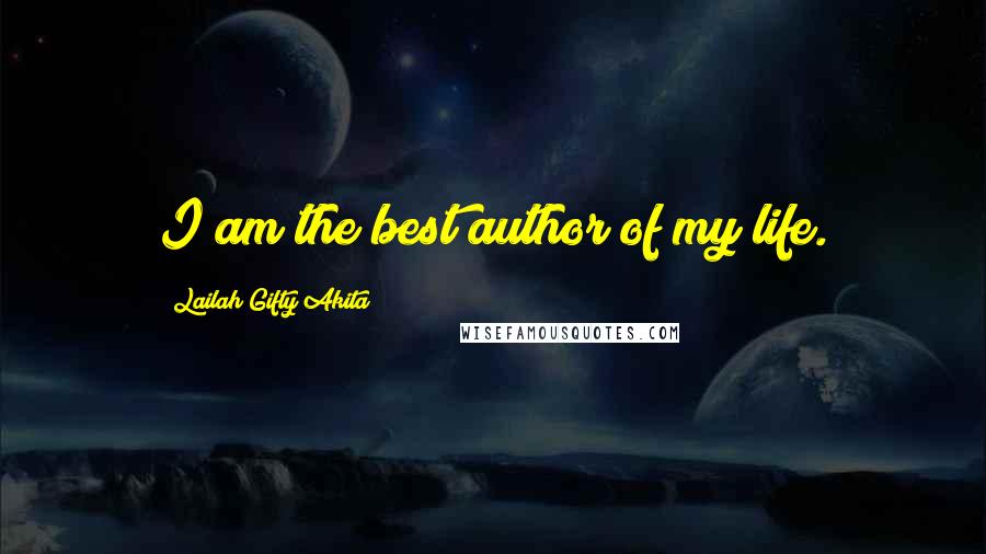 Lailah Gifty Akita Quotes: I am the best author of my life.