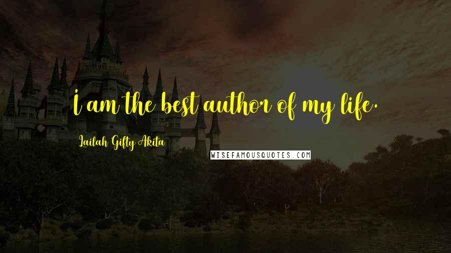 Lailah Gifty Akita Quotes: I am the best author of my life.