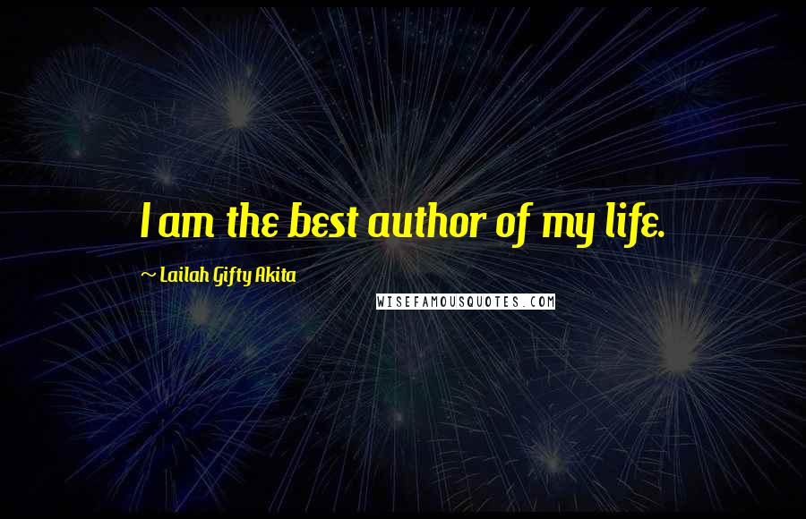 Lailah Gifty Akita Quotes: I am the best author of my life.