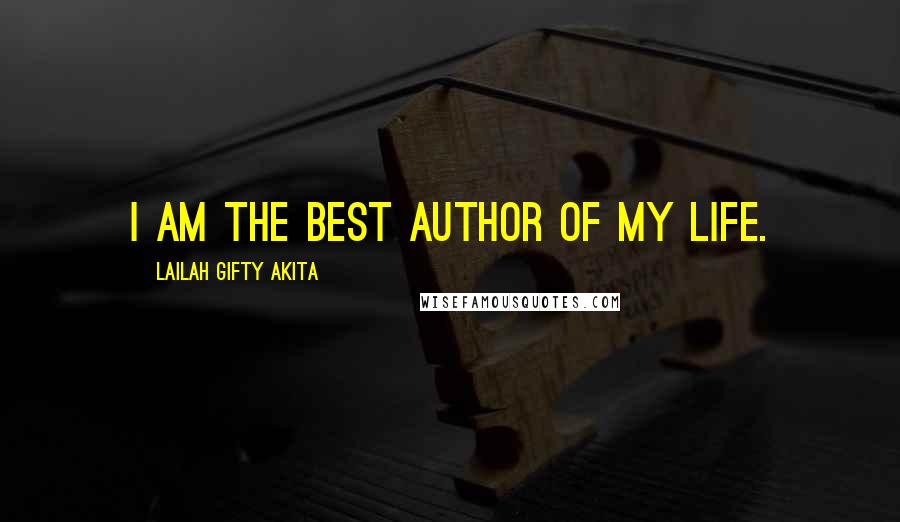 Lailah Gifty Akita Quotes: I am the best author of my life.