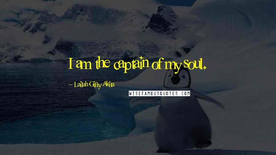 Lailah Gifty Akita Quotes: I am the captain of my soul.