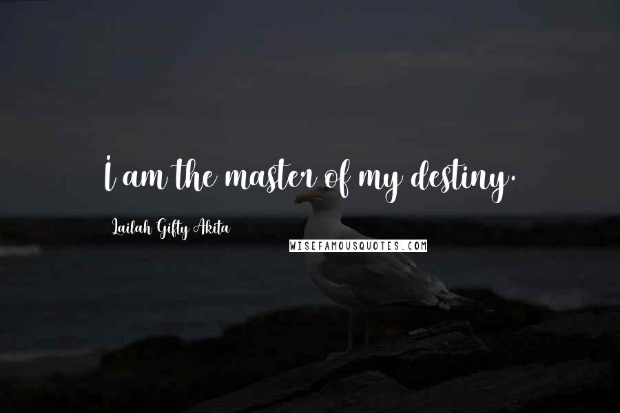 Lailah Gifty Akita Quotes: I am the master of my destiny.