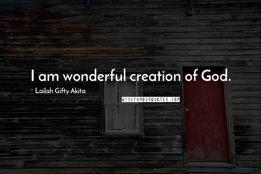 Lailah Gifty Akita Quotes: I am wonderful creation of God.