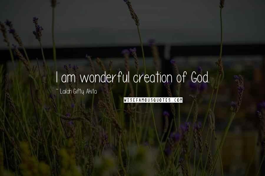 Lailah Gifty Akita Quotes: I am wonderful creation of God.