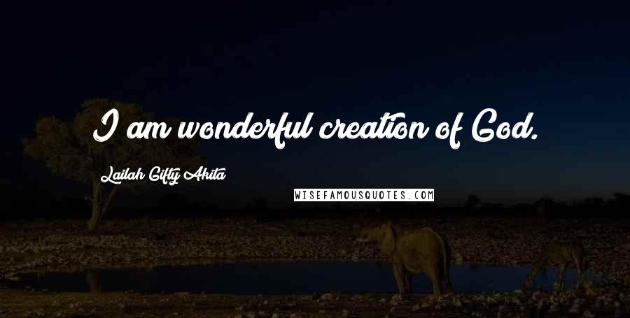 Lailah Gifty Akita Quotes: I am wonderful creation of God.