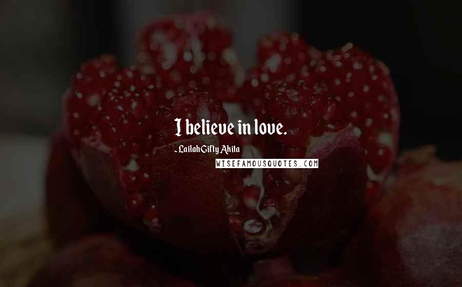 Lailah Gifty Akita Quotes: I believe in love.