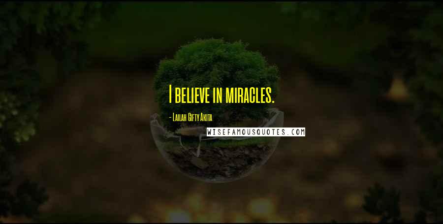 Lailah Gifty Akita Quotes: I believe in miracles.