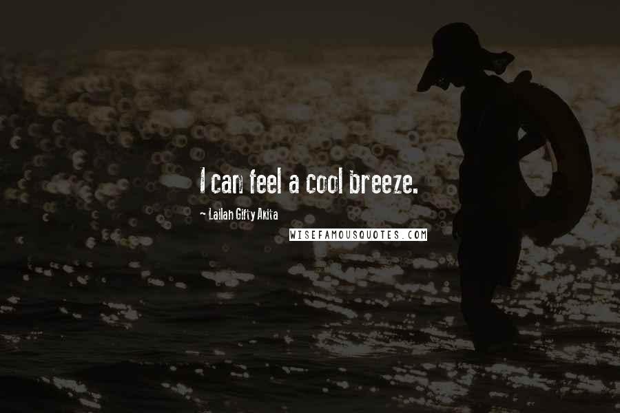 Lailah Gifty Akita Quotes: I can feel a cool breeze.