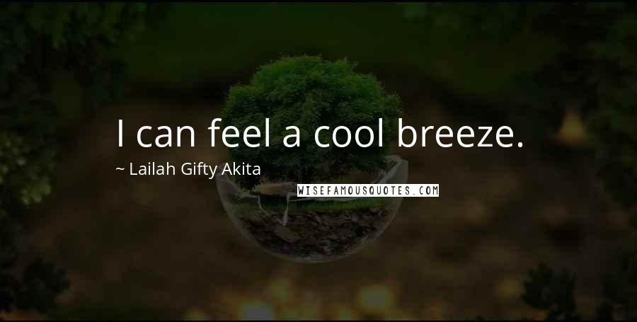 Lailah Gifty Akita Quotes: I can feel a cool breeze.