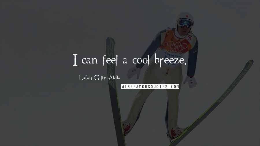 Lailah Gifty Akita Quotes: I can feel a cool breeze.