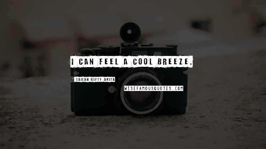 Lailah Gifty Akita Quotes: I can feel a cool breeze.