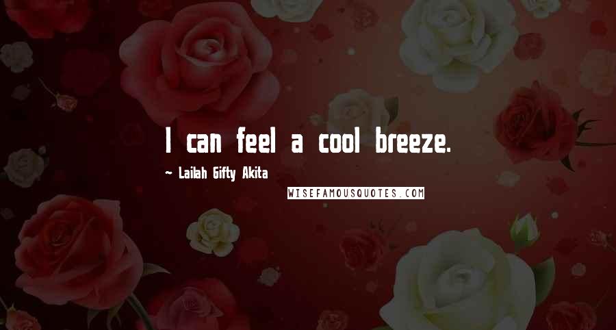 Lailah Gifty Akita Quotes: I can feel a cool breeze.