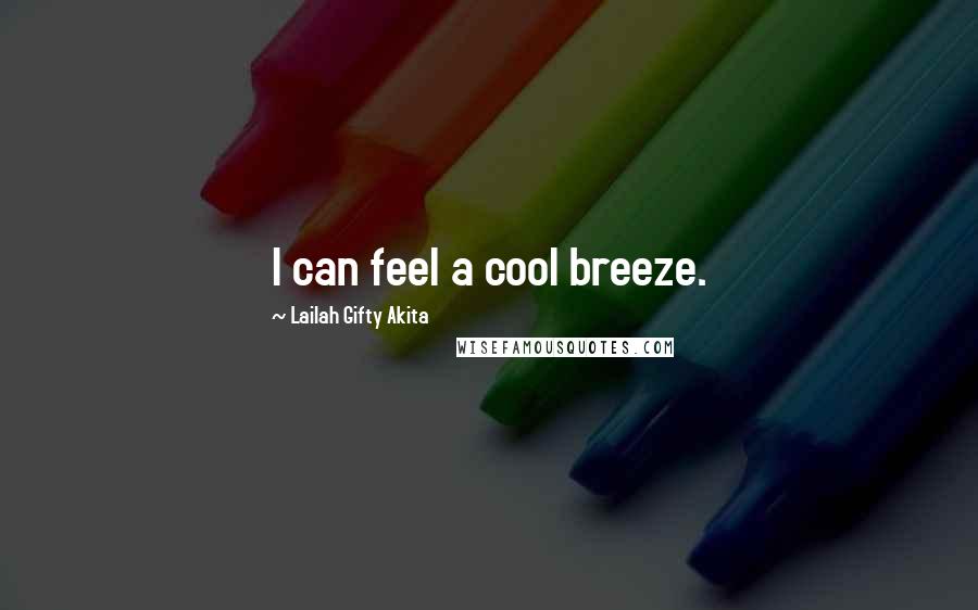 Lailah Gifty Akita Quotes: I can feel a cool breeze.