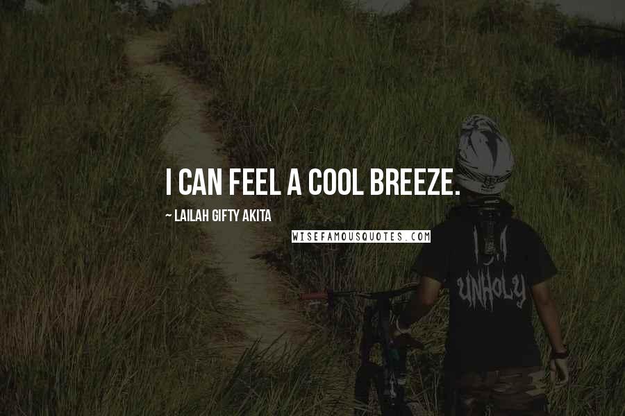 Lailah Gifty Akita Quotes: I can feel a cool breeze.