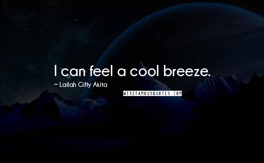 Lailah Gifty Akita Quotes: I can feel a cool breeze.