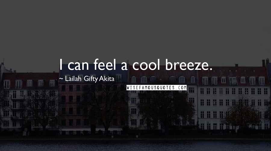 Lailah Gifty Akita Quotes: I can feel a cool breeze.