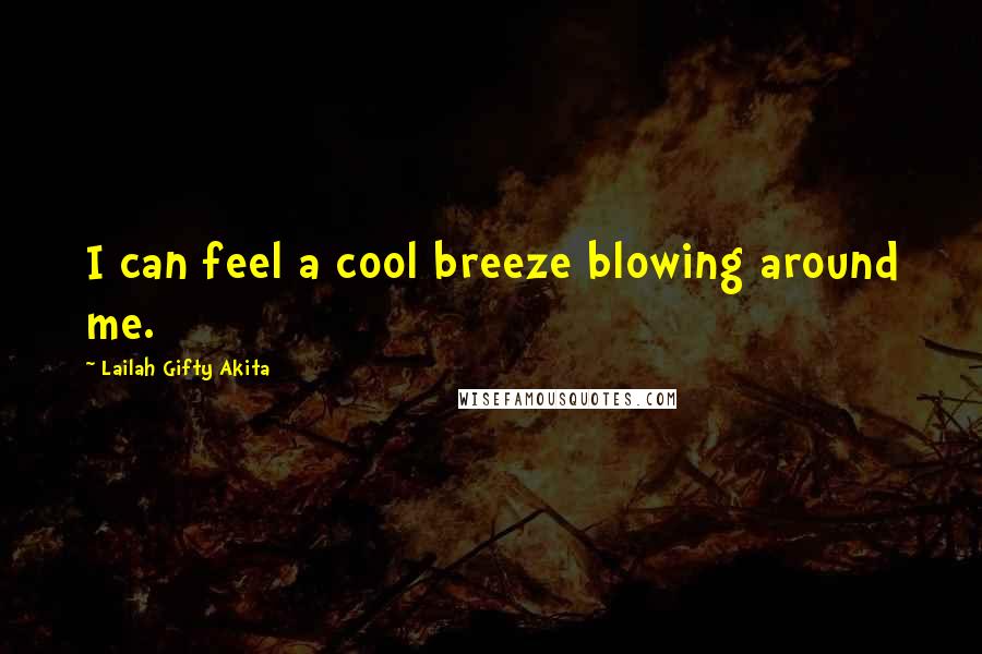 Lailah Gifty Akita Quotes: I can feel a cool breeze blowing around me.