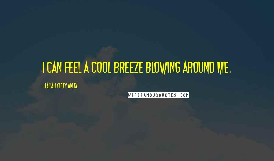 Lailah Gifty Akita Quotes: I can feel a cool breeze blowing around me.