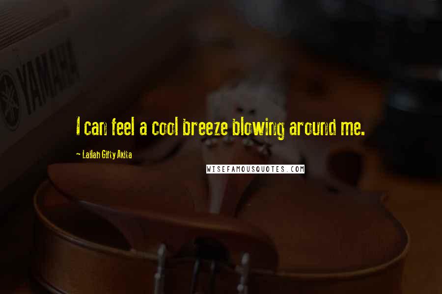 Lailah Gifty Akita Quotes: I can feel a cool breeze blowing around me.