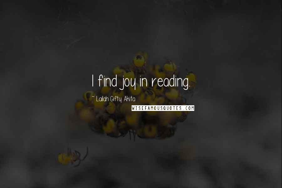 Lailah Gifty Akita Quotes: I find joy in reading.