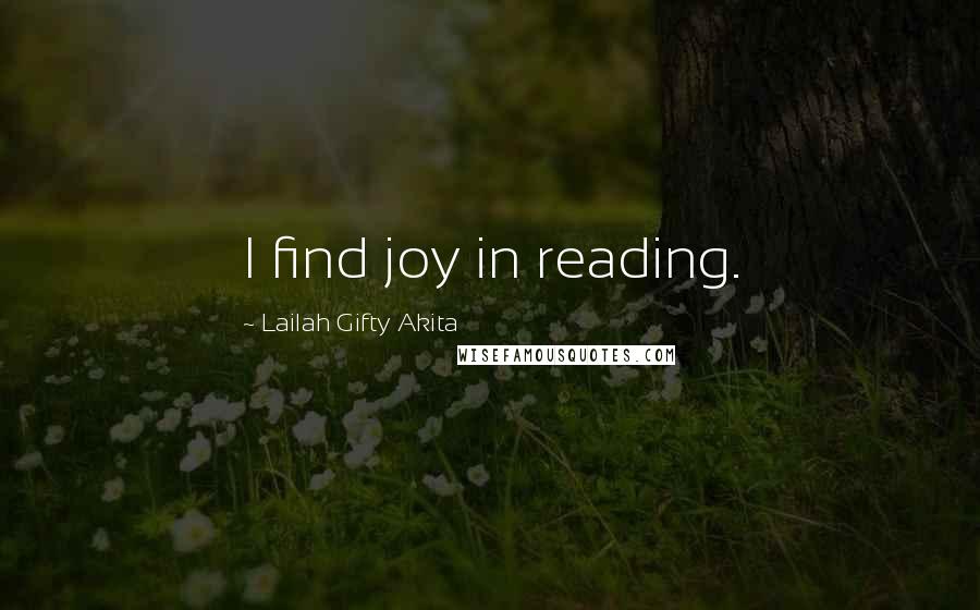 Lailah Gifty Akita Quotes: I find joy in reading.