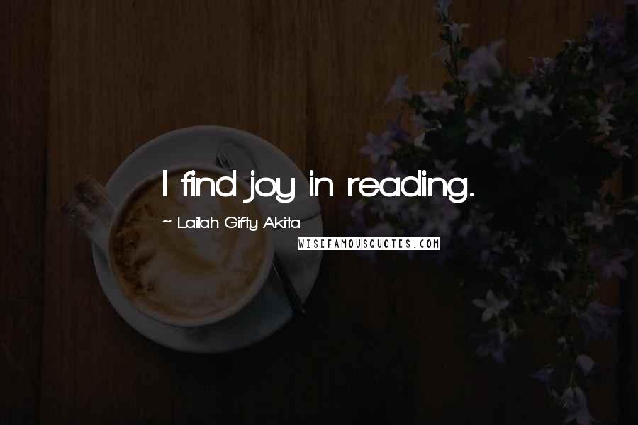 Lailah Gifty Akita Quotes: I find joy in reading.