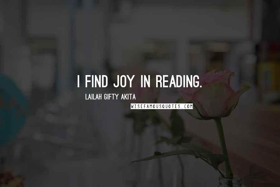 Lailah Gifty Akita Quotes: I find joy in reading.