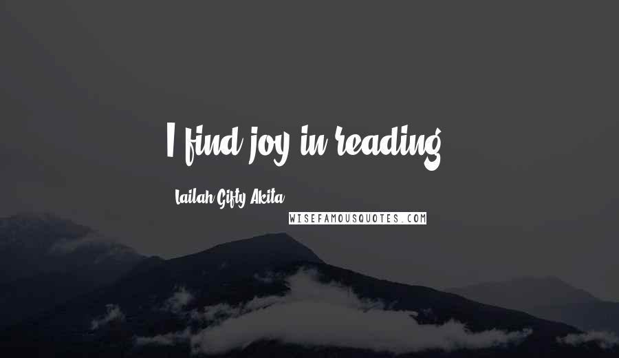 Lailah Gifty Akita Quotes: I find joy in reading.