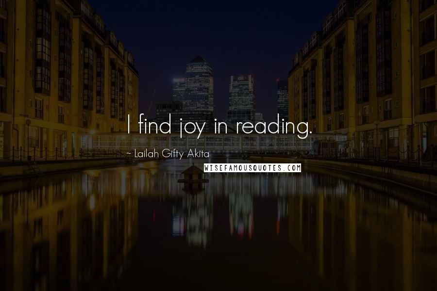 Lailah Gifty Akita Quotes: I find joy in reading.