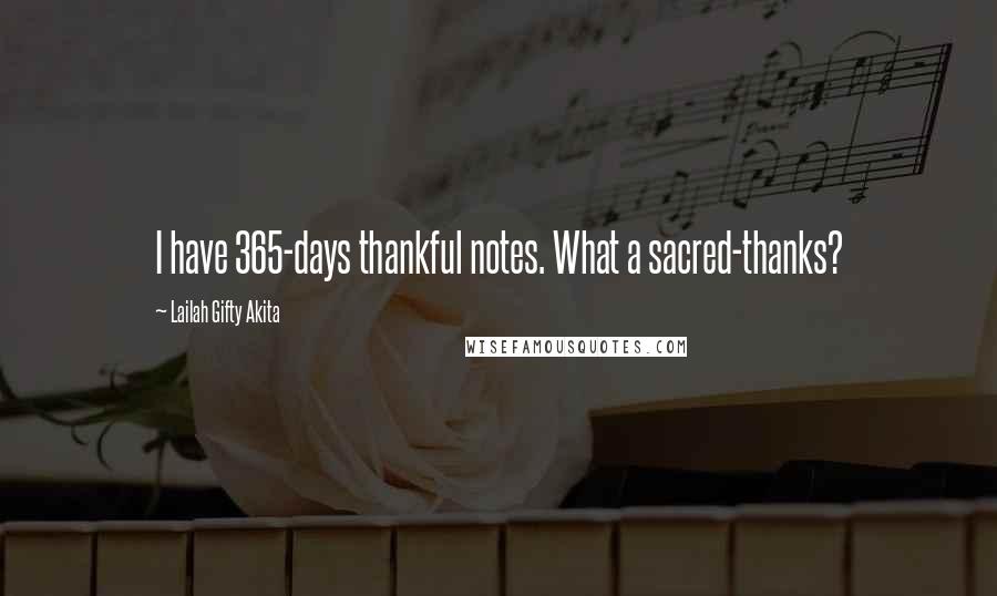 Lailah Gifty Akita Quotes: I have 365-days thankful notes. What a sacred-thanks?