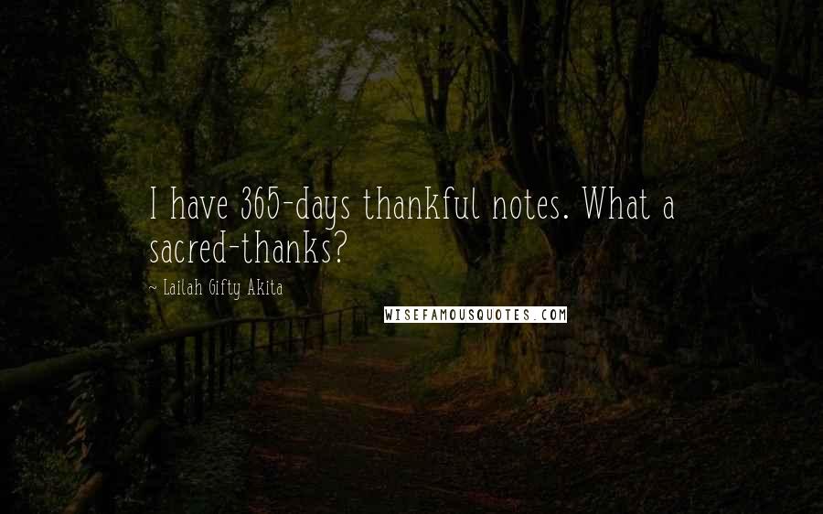 Lailah Gifty Akita Quotes: I have 365-days thankful notes. What a sacred-thanks?