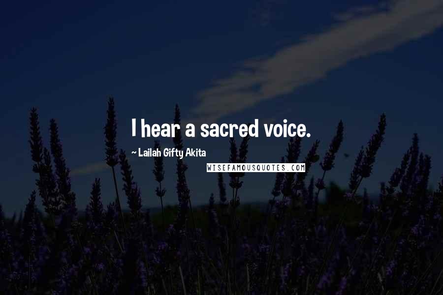 Lailah Gifty Akita Quotes: I hear a sacred voice.