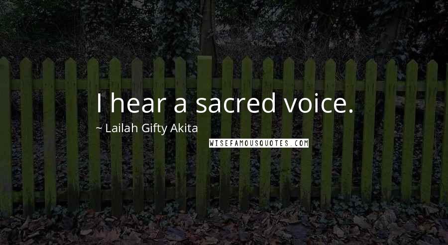 Lailah Gifty Akita Quotes: I hear a sacred voice.