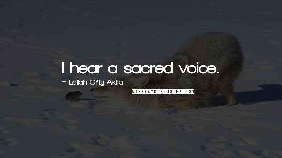 Lailah Gifty Akita Quotes: I hear a sacred voice.