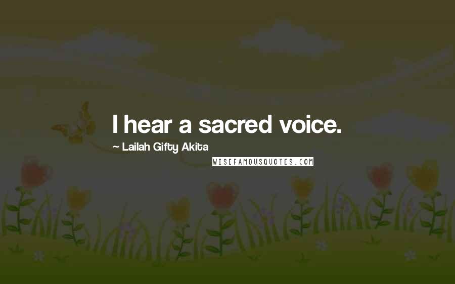 Lailah Gifty Akita Quotes: I hear a sacred voice.